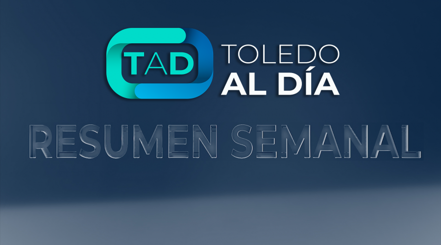TOLEDO AL DIA RESUMEN SEMANAL > Sábado 14:30 h / Domingo 19:00 h